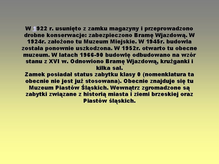 W 1922 r. usunięto z zamku magazyny i przeprowadzono drobne konserwacje: zabezpieczono Bramę Wjazdową.