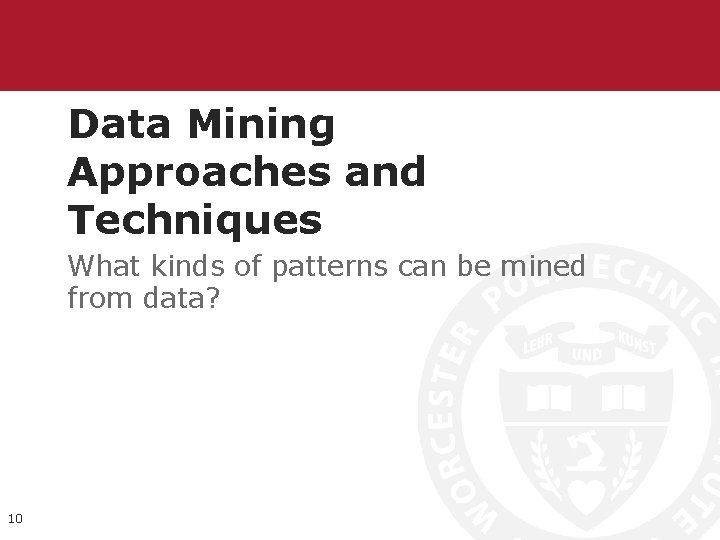 Data Mining Approaches and Techniques What kinds of patterns can be mined from data? Data Mining Approaches and Techniques What kinds of patterns can be mined from data?