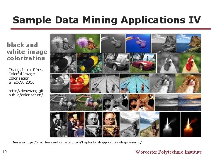 Sample Data Mining Applications IV black and white image colorization Zhang, Isola, Efros. Colorful Sample Data Mining Applications IV black and white image colorization Zhang, Isola, Efros. Colorful