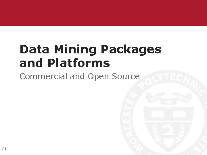 Data Mining Packages and Platforms Commercial and Open Source 21 Data Mining Packages and Platforms Commercial and Open Source 21