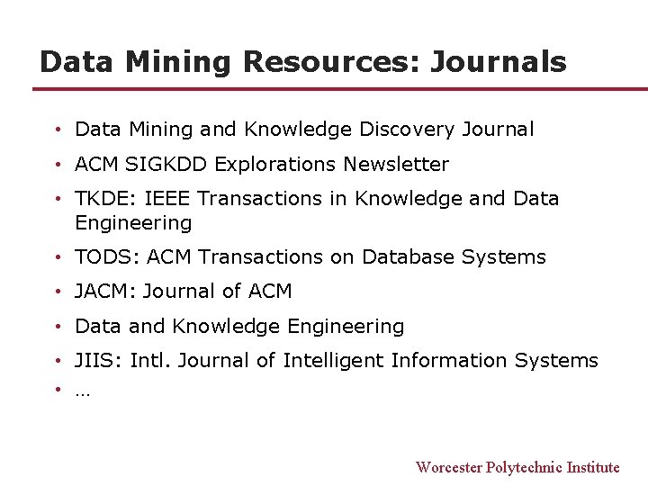 Data Mining Resources: Journals • Data Mining and Knowledge Discovery Journal • ACM SIGKDD Data Mining Resources: Journals • Data Mining and Knowledge Discovery Journal • ACM SIGKDD
