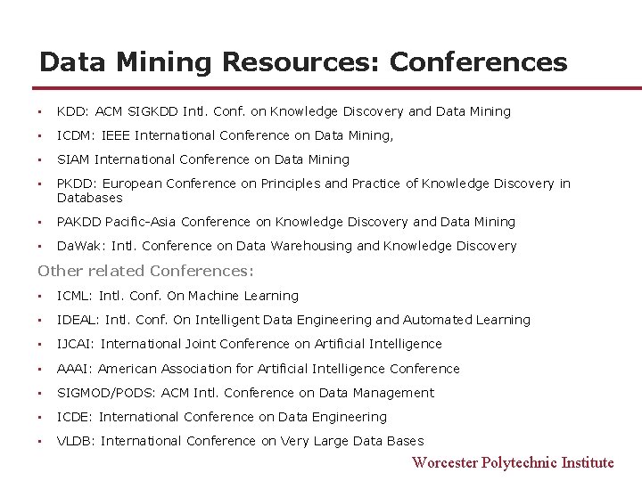 Data Mining Resources: Conferences • KDD: ACM SIGKDD Intl. Conf. on Knowledge Discovery and Data Mining Resources: Conferences • KDD: ACM SIGKDD Intl. Conf. on Knowledge Discovery and