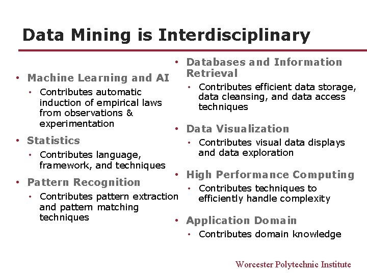 Data Mining is Interdisciplinary • Databases and Information Retrieval • Machine Learning and AI Data Mining is Interdisciplinary • Databases and Information Retrieval • Machine Learning and AI