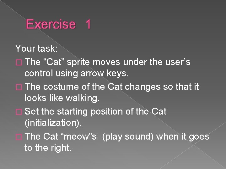 Exercise 1 Your task: � The “Cat” sprite moves under the user’s control using