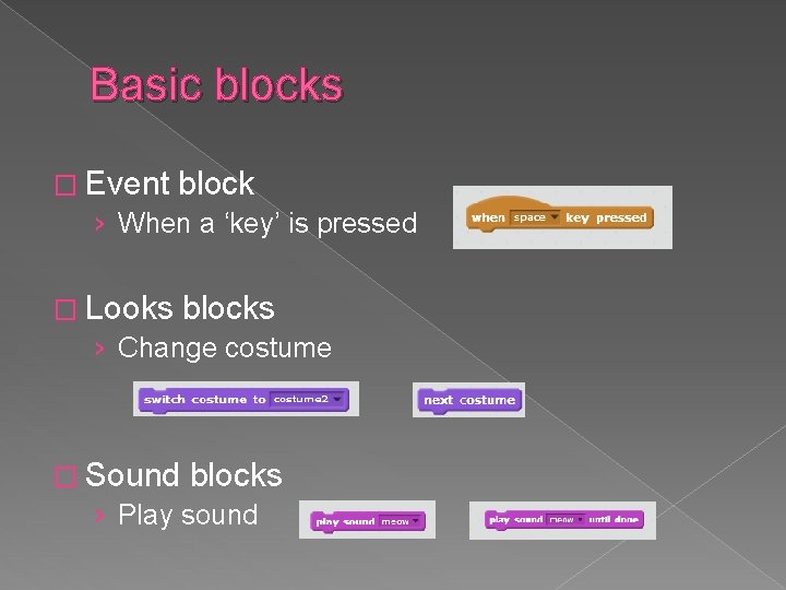 Basic blocks � Event block › When a ‘key’ is pressed � Looks blocks