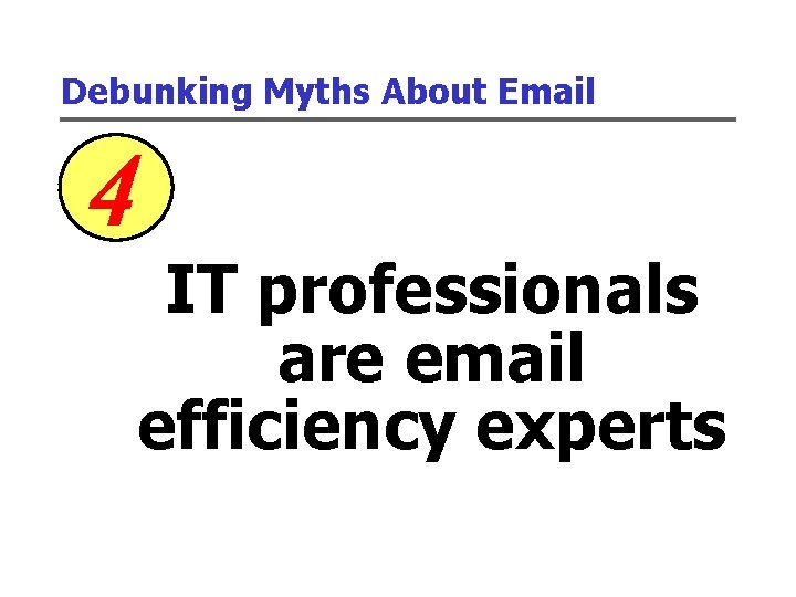 Debunking Myths About Email 4 IT professionals are email efficiency experts 