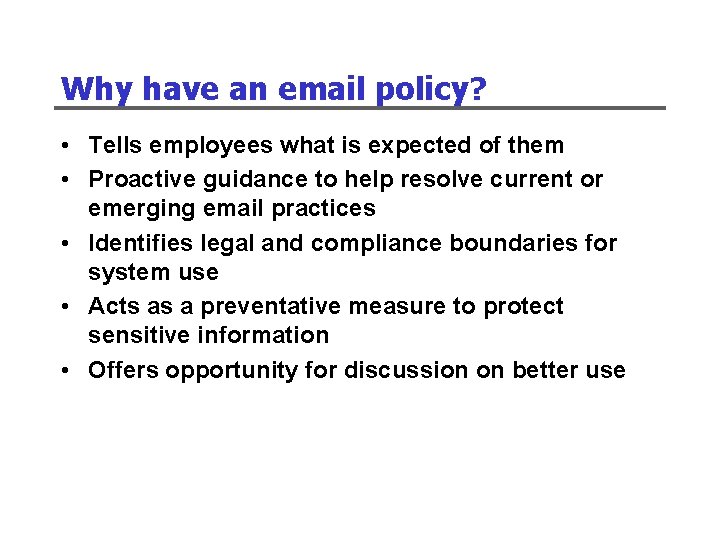 Why have an email policy? • Tells employees what is expected of them •