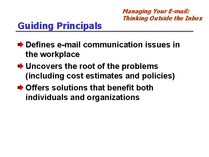 Guiding Principals Managing Your E-mail: Thinking Outside the Inbox Defines e-mail communication issues in