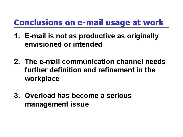 Conclusions on e-mail usage at work 1. E-mail is not as productive as originally