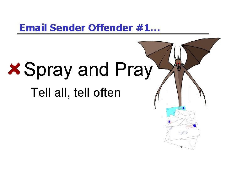 Email Sender Offender #1… Spray and Pray Tell all, tell often 