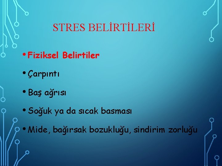 STRES BELİRTİLERİ • Fiziksel Belirtiler • Çarpıntı • Baş ağrısı • Soğuk ya da