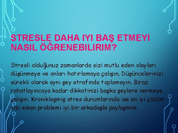 STRESLE DAHA IYI BAŞ ETMEYI NASIL ÖĞRENEBILIRIM? Stresli olduğunuz zamanlarda sizi mutlu eden olayları