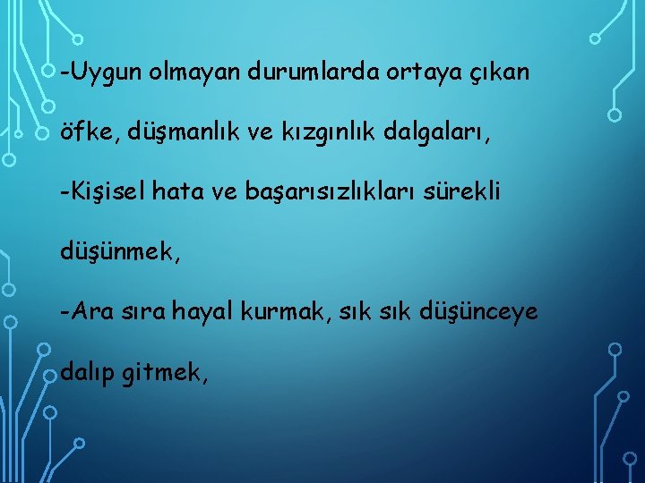 -Uygun olmayan durumlarda ortaya çıkan öfke, düşmanlık ve kızgınlık dalgaları, -Kişisel hata ve başarısızlıkları