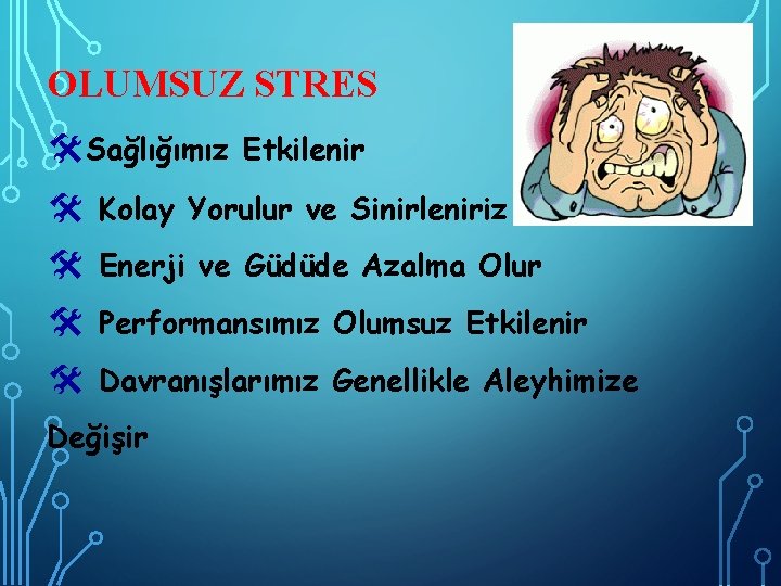 OLUMSUZ STRES Sağlığımız Etkilenir Kolay Yorulur ve Sinirleniriz Enerji ve Güdüde Azalma Olur Performansımız