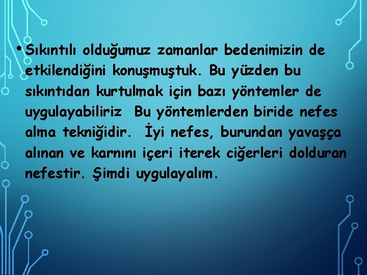  • Sıkıntılı olduğumuz zamanlar bedenimizin de etkilendiğini konuşmuştuk. Bu yüzden bu sıkıntıdan kurtulmak