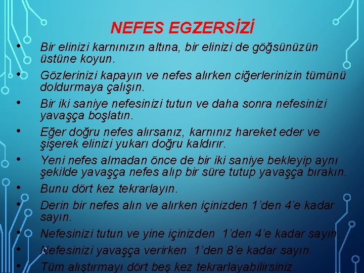 NEFES EGZERSİZİ • • • Bir elinizi karnınızın altına, bir elinizi de göğsünüzün üstüne