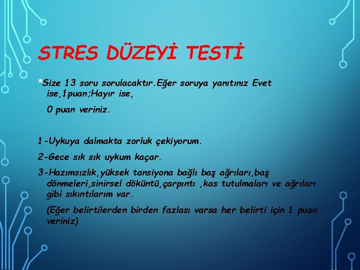 STRES DÜZEYİ TESTİ *Size 13 sorulacaktır. Eğer soruya yanıtınız Evet ise, 1 puan; Hayır