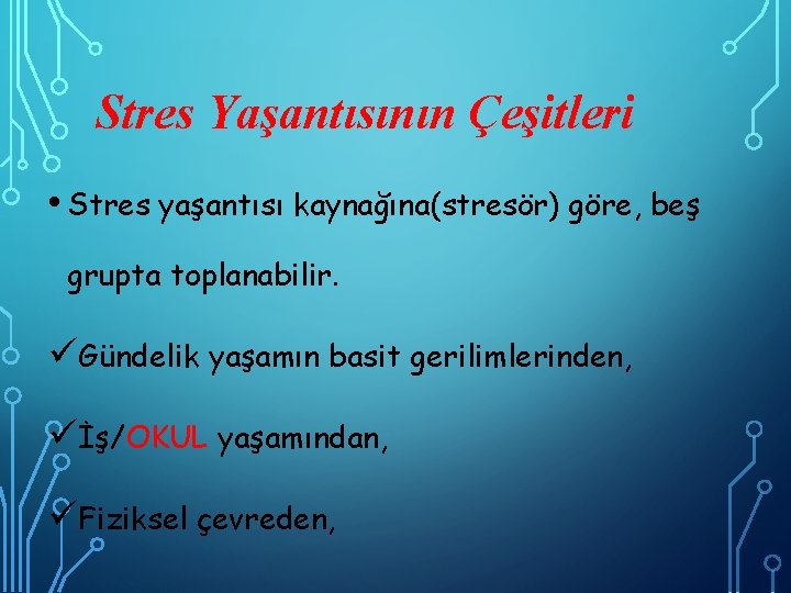 Stres Yaşantısının Çeşitleri • Stres yaşantısı kaynağına(stresör) göre, beş grupta toplanabilir. üGündelik yaşamın basit