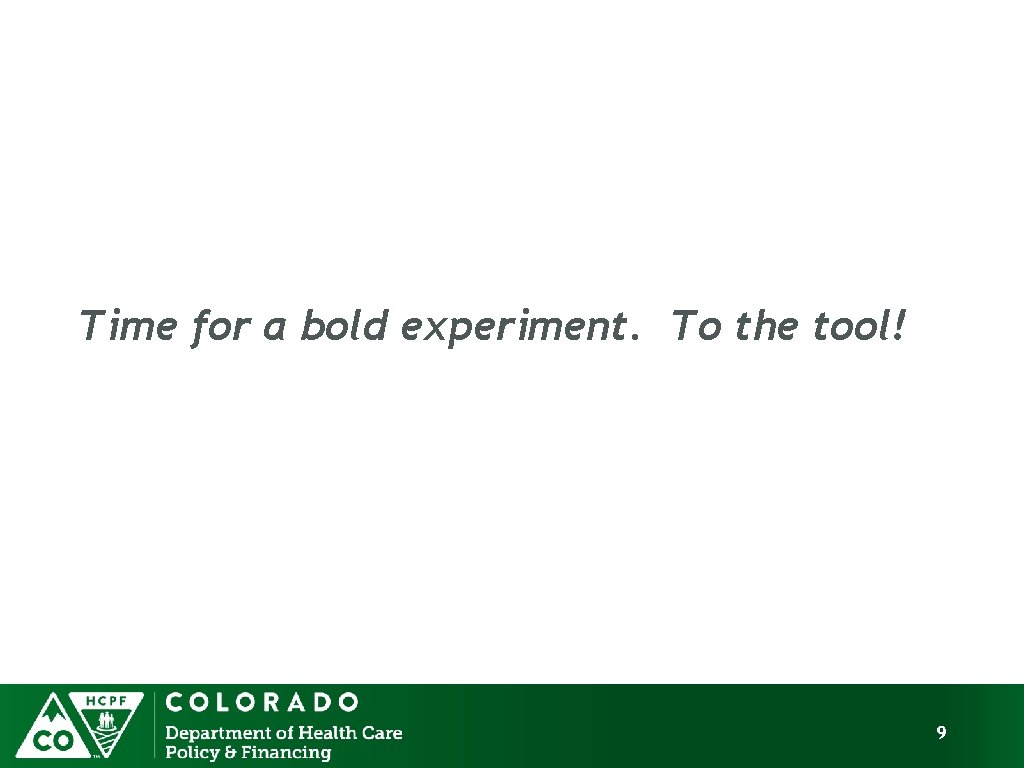 Time for a bold experiment. To the tool! 9 