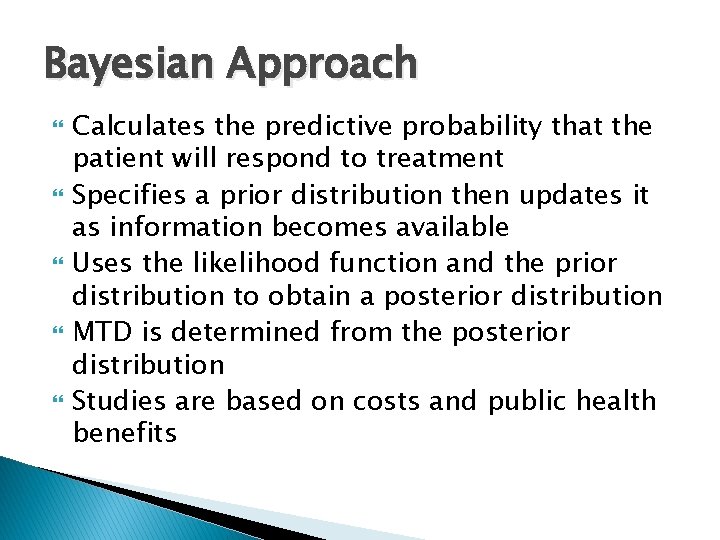 Bayesian Approach Calculates the predictive probability that the patient will respond to treatment Specifies