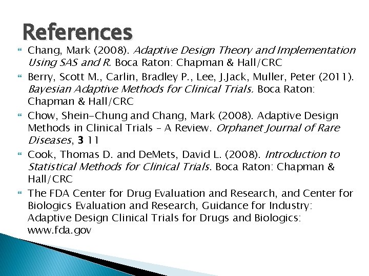  References Chang, Mark (2008). Adaptive Design Theory and Implementation Using SAS and R.