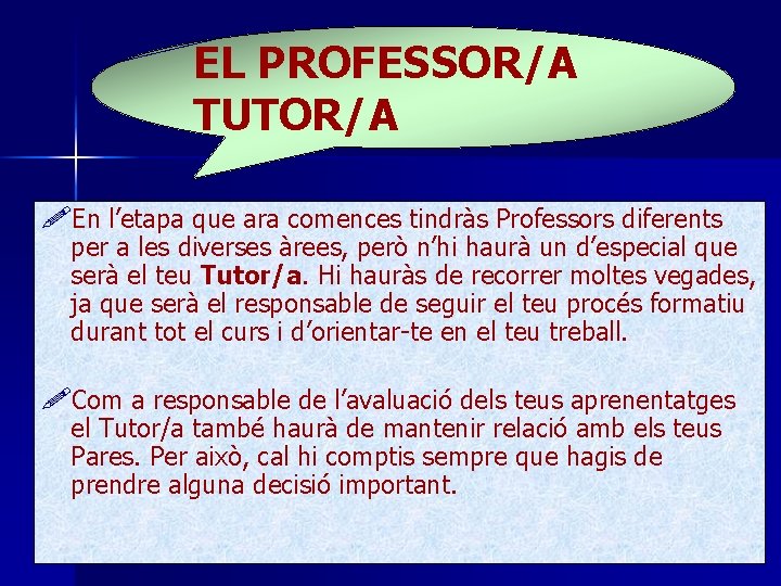 EL PROFESSOR/A TUTOR/A !En l’etapa que ara comences tindràs Professors diferents per a les