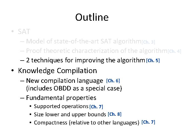 Outline • SAT – Model of state-of-the-art SAT algorithm[Ch. 3] – Proof theoretic characterization