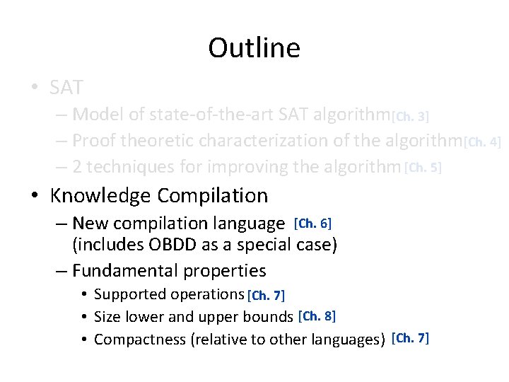 Outline • SAT – Model of state-of-the-art SAT algorithm[Ch. 3] – Proof theoretic characterization