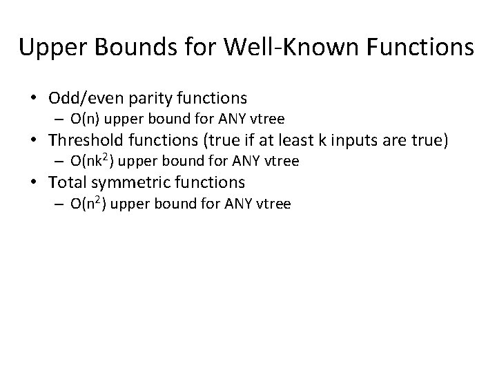 Upper Bounds for Well-Known Functions • Odd/even parity functions – O(n) upper bound for
