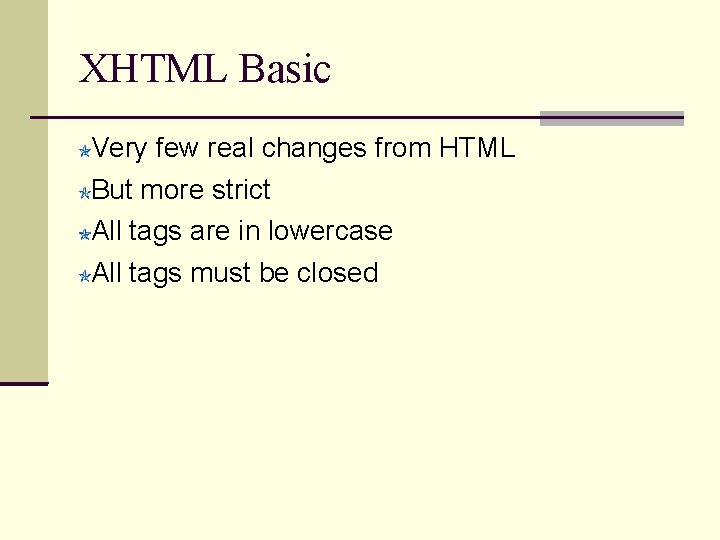 XHTML Basic Very few real changes from HTML But more strict All tags are