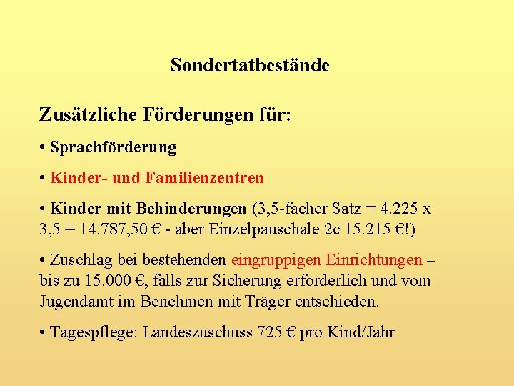 Sondertatbestände Zusätzliche Förderungen für: • Sprachförderung • Kinder- und Familienzentren • Kinder mit Behinderungen