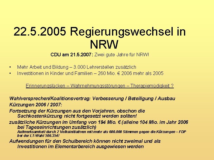 22. 5. 2005 Regierungswechsel in NRW CDU am 21. 5. 2007: Zwei gute Jahre