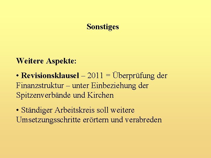 Sonstiges Weitere Aspekte: • Revisionsklausel – 2011 = Überprüfung der Finanzstruktur – unter Einbeziehung