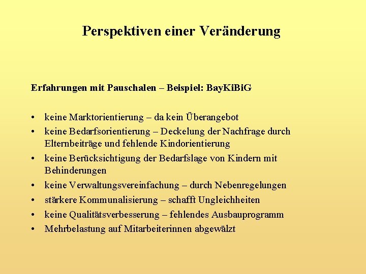 Perspektiven einer Veränderung Erfahrungen mit Pauschalen – Beispiel: Bay. Ki. Bi. G • keine