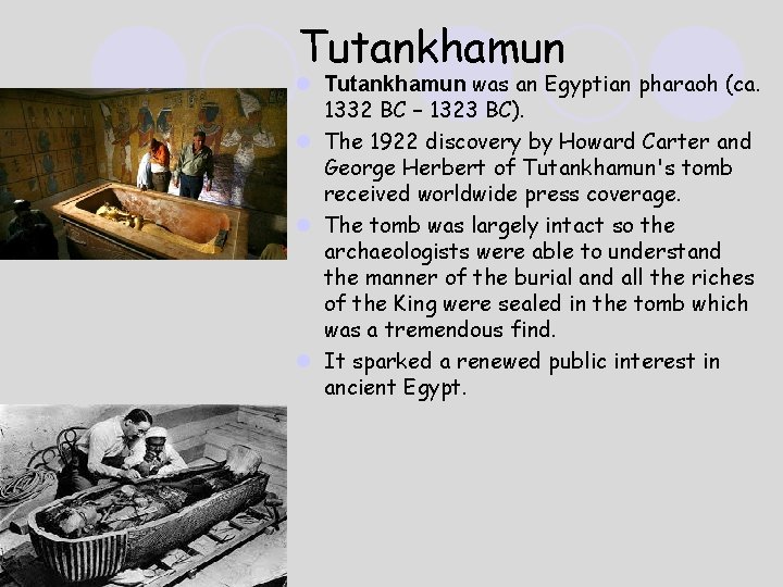 Tutankhamun l Tutankhamun was an Egyptian pharaoh (ca. 1332 BC – 1323 BC). l