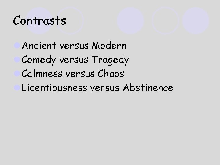 Contrasts l Ancient versus Modern l Comedy versus Tragedy l Calmness versus Chaos l