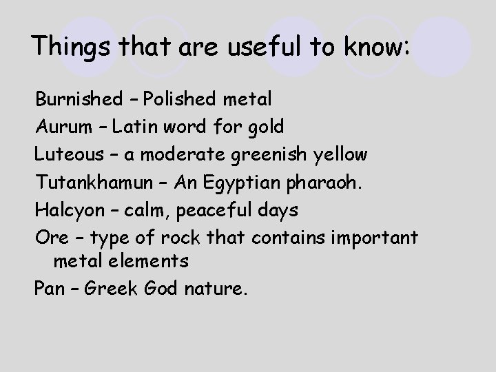 Things that are useful to know: Burnished – Polished metal Aurum – Latin word