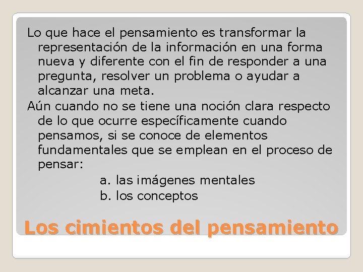 Lo que hace el pensamiento es transformar la representación de la información en una