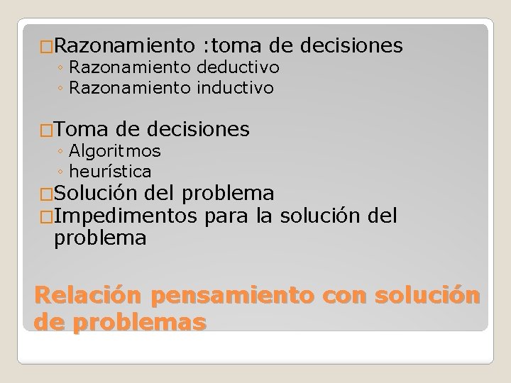 �Razonamiento : toma de ◦ Razonamiento deductivo ◦ Razonamiento inductivo �Toma de decisiones ◦