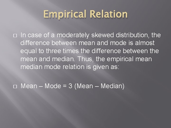 Empirical Relation � In case of a moderately skewed distribution, the difference between mean Empirical Relation � In case of a moderately skewed distribution, the difference between mean
