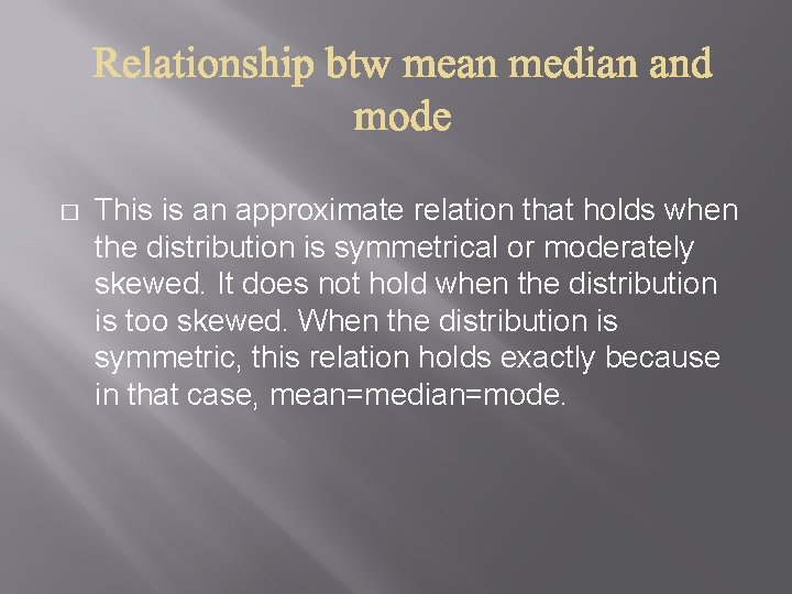 � This is an approximate relation that holds when the distribution is symmetrical or � This is an approximate relation that holds when the distribution is symmetrical or