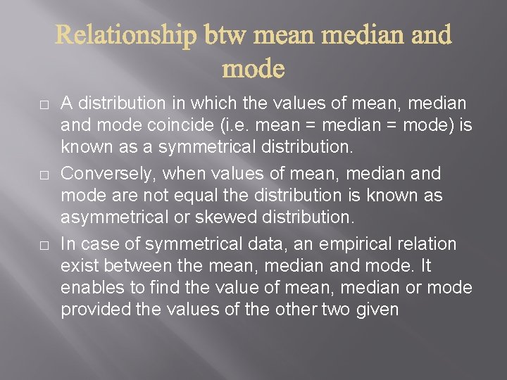 � � � A distribution in which the values of mean, median and mode � � � A distribution in which the values of mean, median and mode