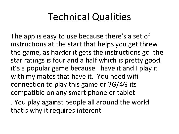 Technical Qualities The app is easy to use because there's a set of instructions