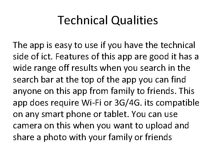 Technical Qualities The app is easy to use if you have the technical side