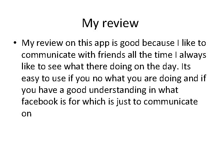 My review • My review on this app is good because I like to