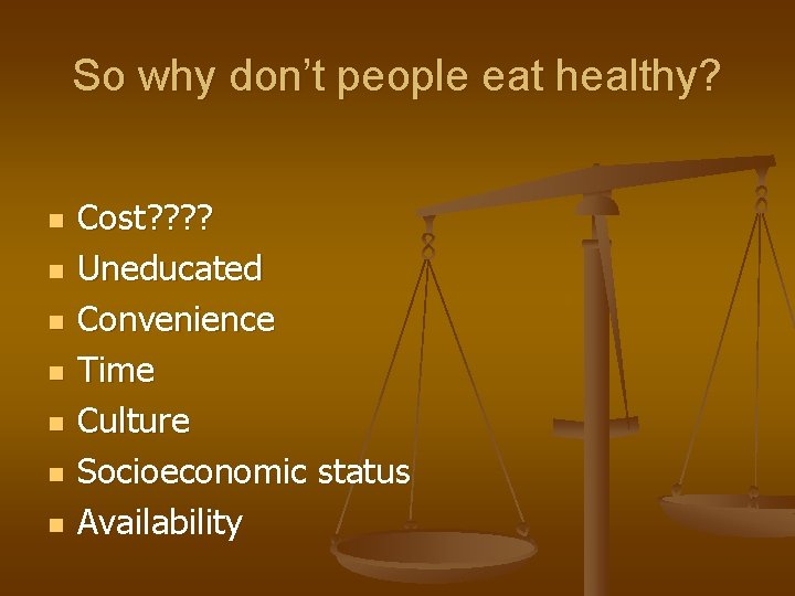 So why don’t people eat healthy? n n n n Cost? ? Uneducated Convenience