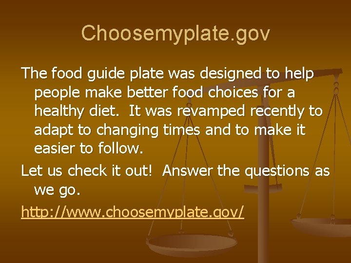 Choosemyplate. gov The food guide plate was designed to help people make better food