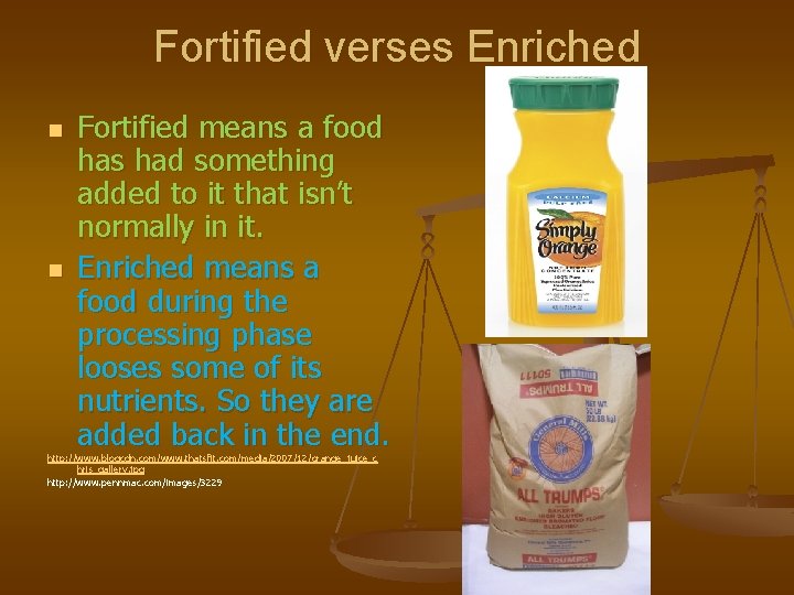 Fortified verses Enriched n n Fortified means a food has had something added to