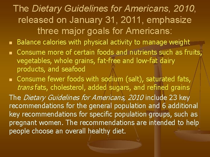 The Dietary Guidelines for Americans, 2010, released on January 31, 2011, emphasize three major