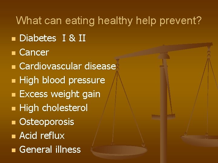 What can eating healthy help prevent? n n n n n Diabetes I &